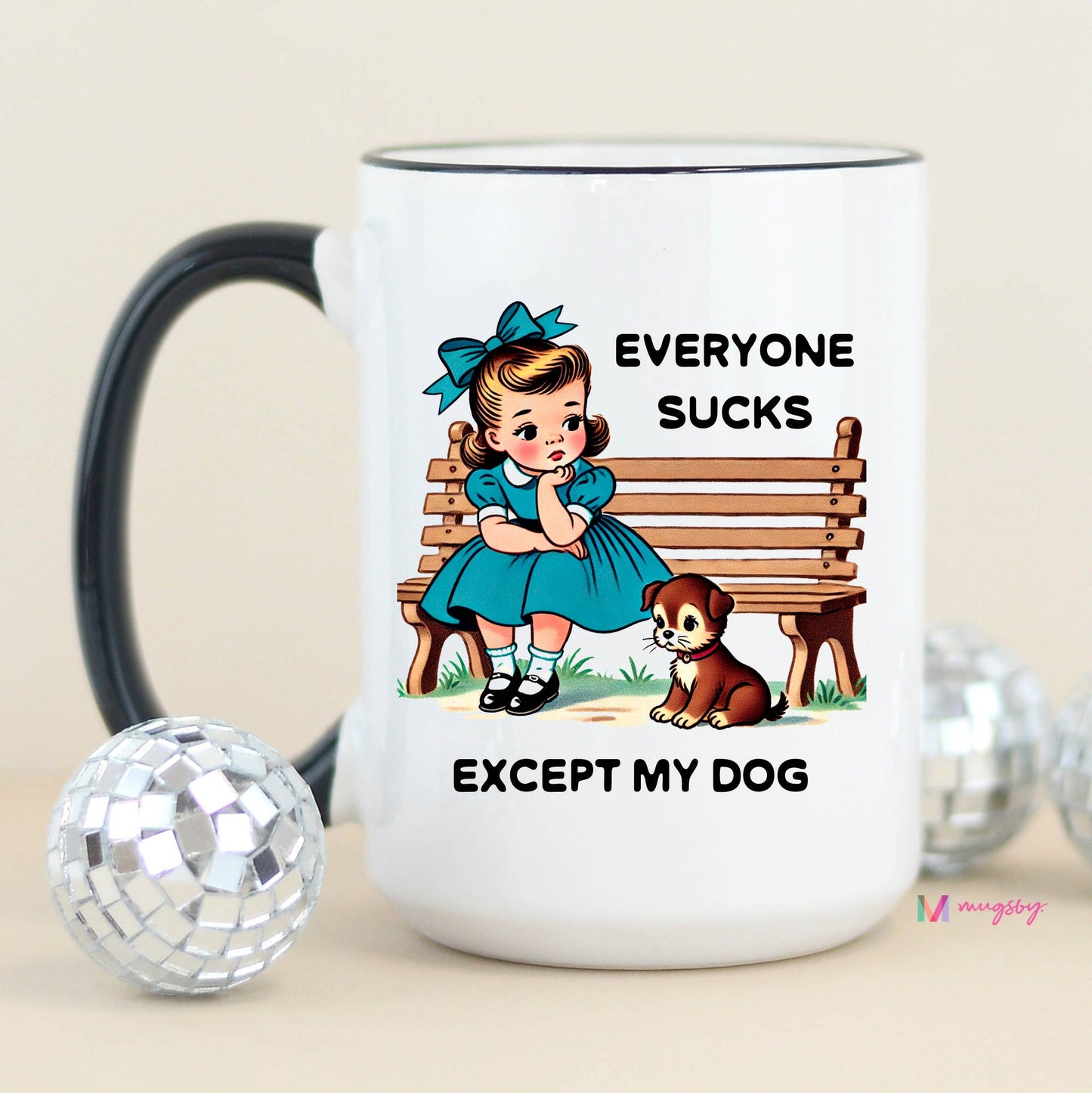 Everyone Sucks Except My DOG Coffee Mug