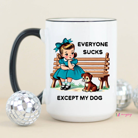 Everyone Sucks Except My DOG Coffee Mug
